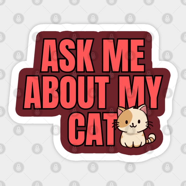 Ask Me About My Cat Sticker by Spatski